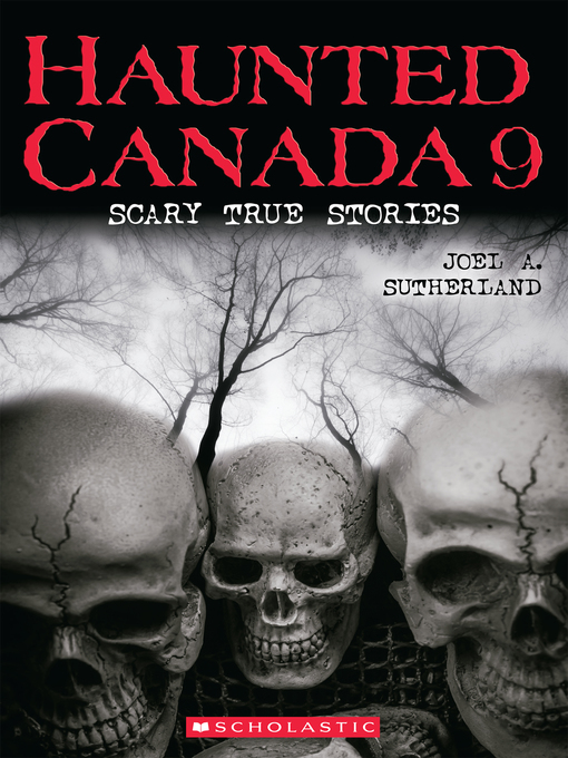 Title details for Haunted Canada 9: Scary True Stories by Joel A. Sutherland - Available